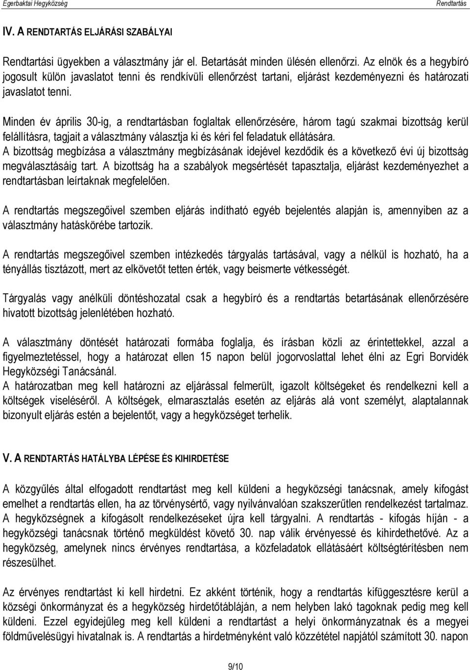 Minden év április 30-ig, a rendtartásban foglaltak ellenőrzésére, három tagú szakmai bizottság kerül felállításra, tagjait a választmány választja ki és kéri fel feladatuk ellátására.