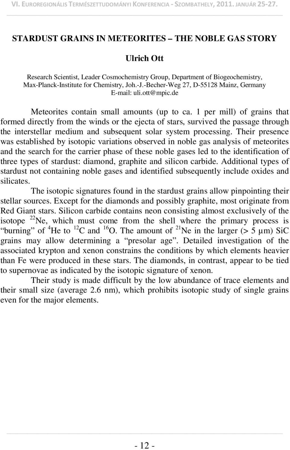 1 per mill) of grains that formed directly from the winds or the ejecta of stars, survived the passage through the interstellar medium and subsequent solar system processing.