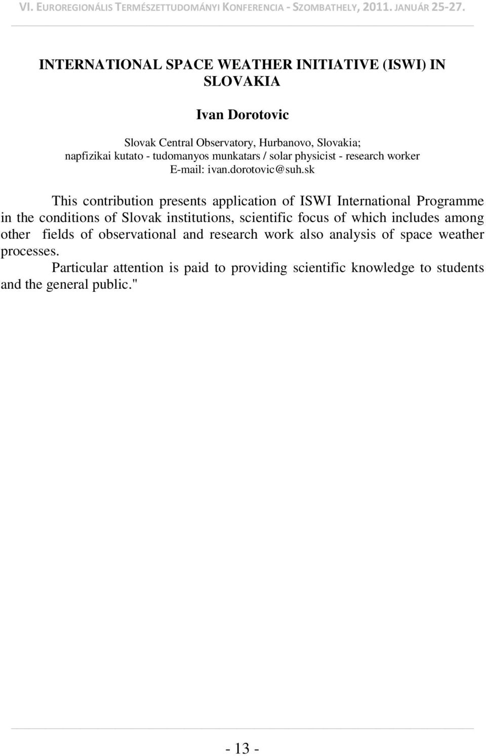 sk This contribution presents application of ISWI International Programme in the conditions of Slovak institutions, scientific focus of which