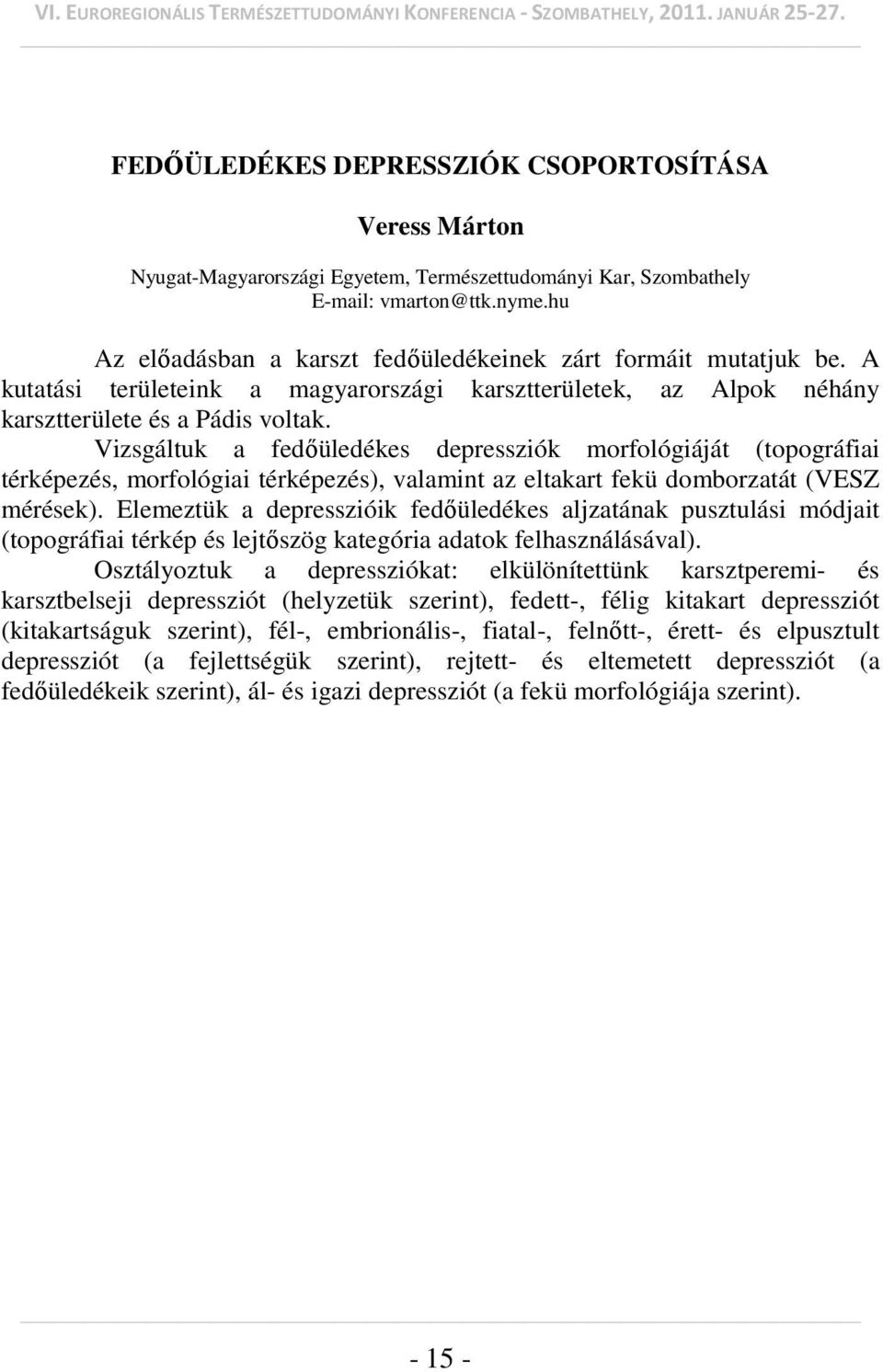 Vizsgáltuk a fedőüledékes depressziók morfológiáját (topográfiai térképezés, morfológiai térképezés), valamint az eltakart fekü domborzatát (VESZ mérések).