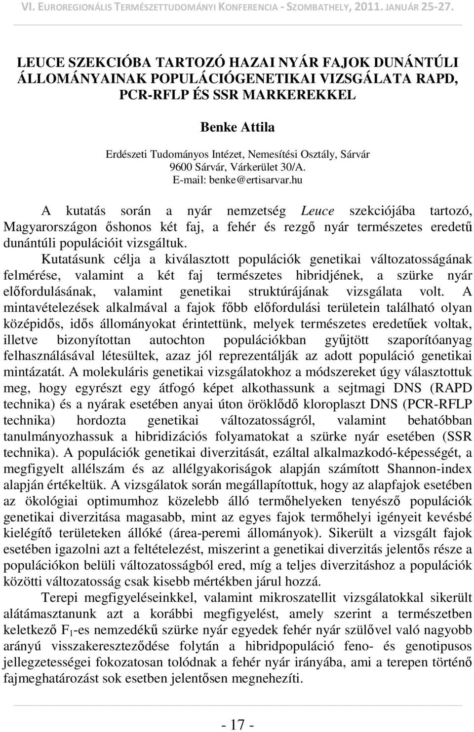 hu A kutatás során a nyár nemzetség Leuce szekciójába tartozó, Magyarországon őshonos két faj, a fehér és rezgő nyár természetes eredetű dunántúli populációit vizsgáltuk.
