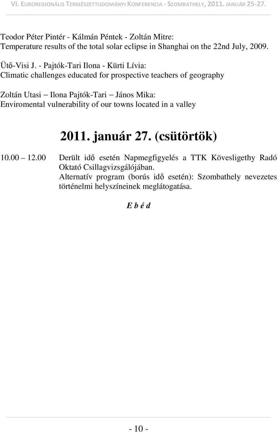 Enviromental vulnerability of our towns located in a valley 2011. január 27. (csütörtök) 10.00 12.