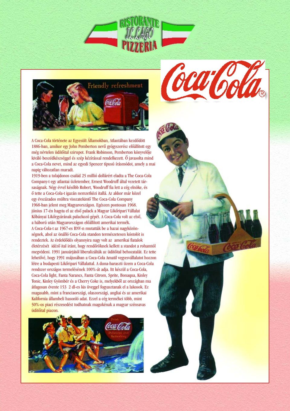 Õ javasolta mind a Coca-Cola nevet, mind az egyedi Spencer típusú írásmódot, amely a mai napig változatlan maradt.