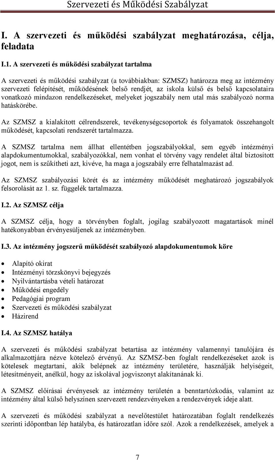 és belső kapcsolataira vonatkozó mindazon rendelkezéseket, melyeket jogszabály nem utal más szabályozó norma hatáskörébe.