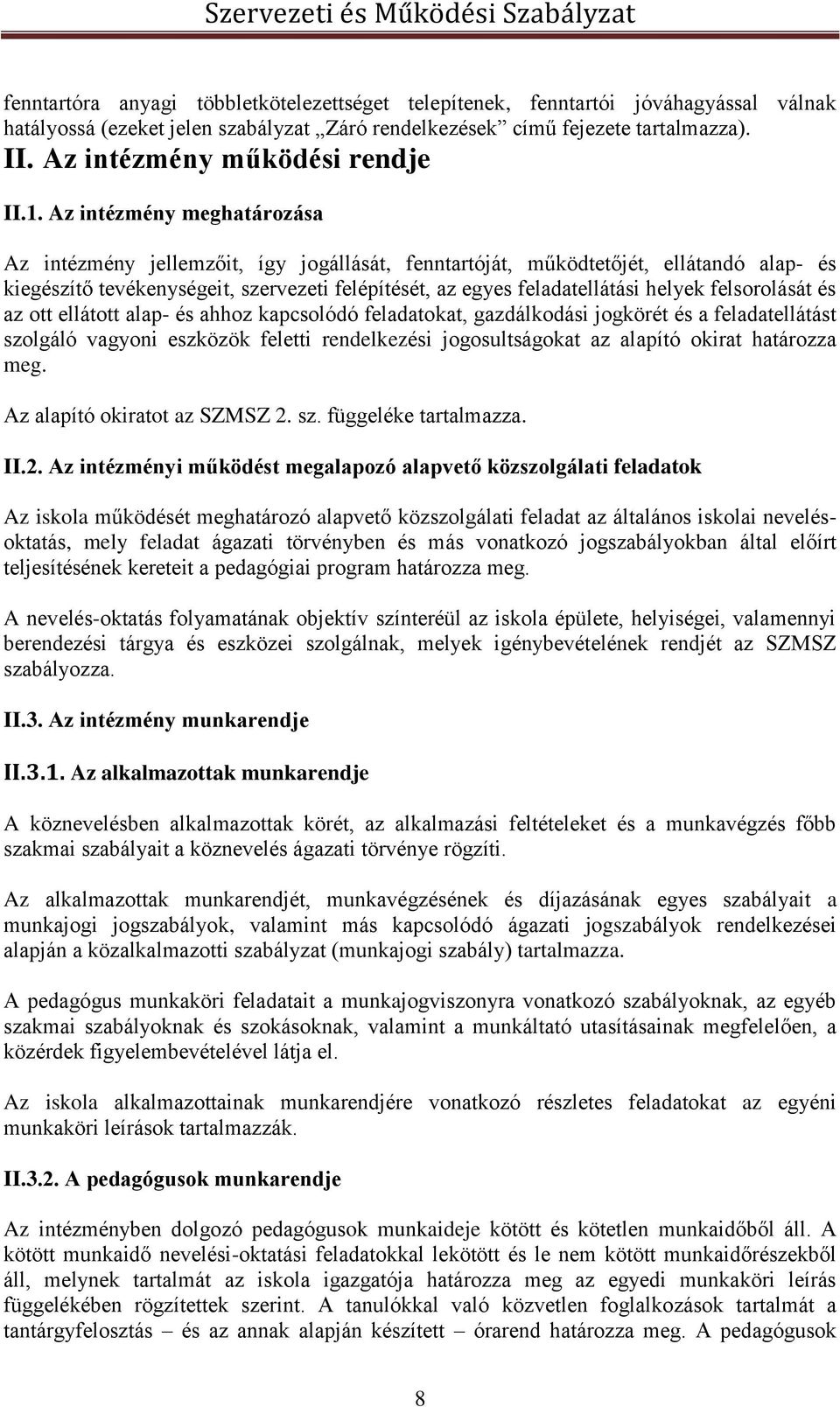 Az intézmény meghatározása Az intézmény jellemzőit, így jogállását, fenntartóját, működtetőjét, ellátandó alap- és kiegészítő tevékenységeit, szervezeti felépítését, az egyes feladatellátási helyek