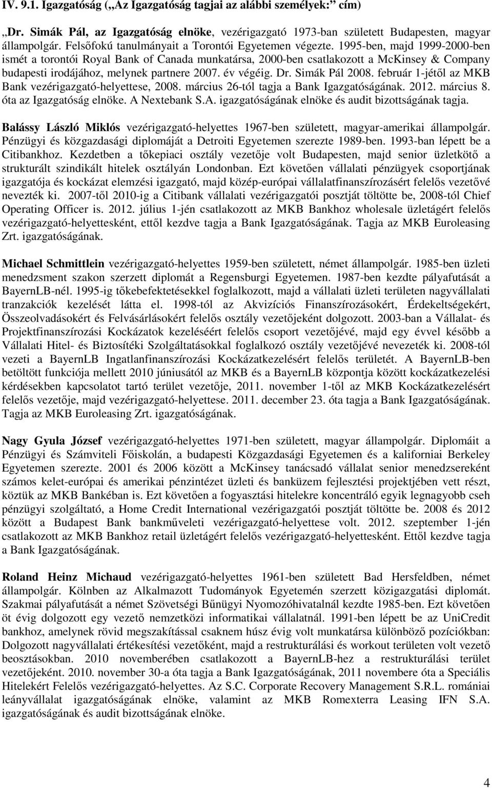 1995-ben, majd 1999-2000-ben ismét a torontói Royal Bank of Canada munkatársa, 2000-ben csatlakozott a McKinsey & Company budapesti irodájához, melynek partnere 2007. év végéig. Dr. Simák Pál 2008.