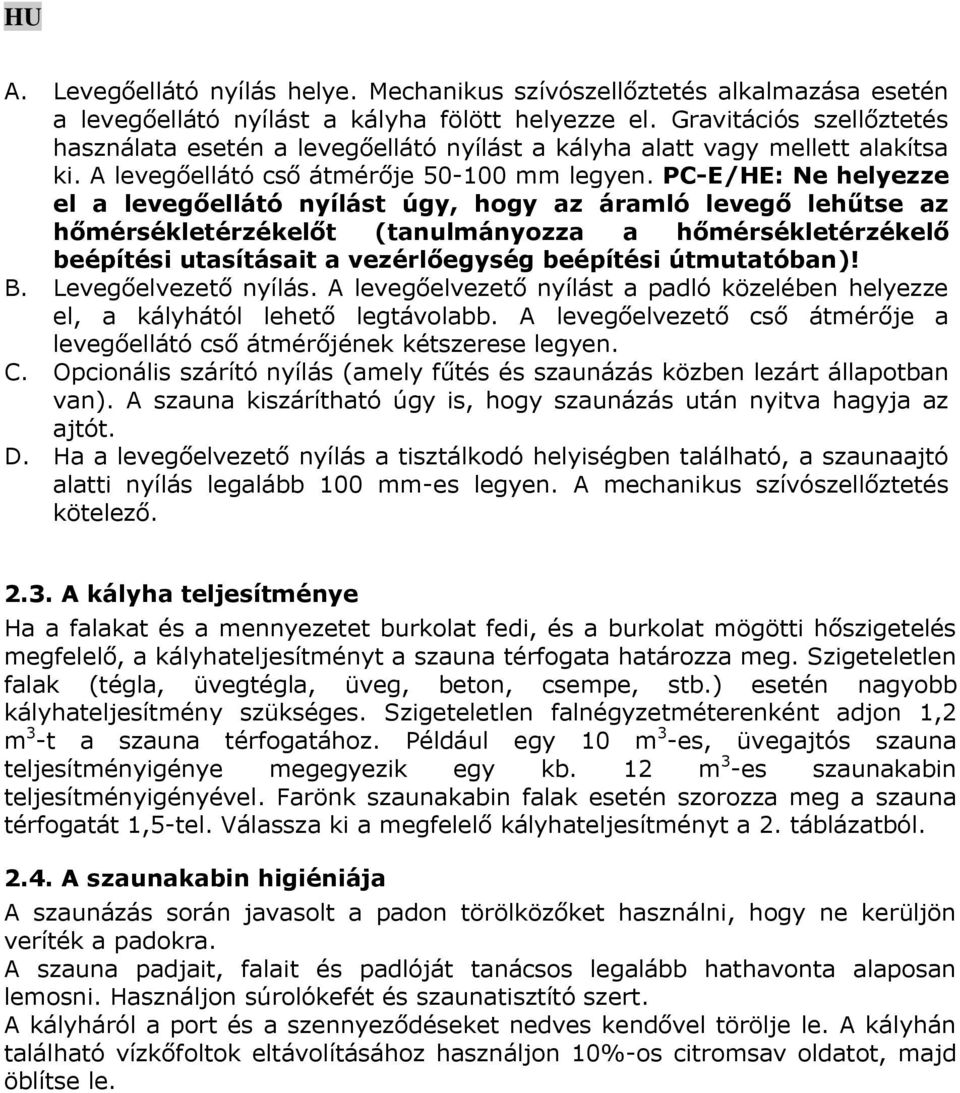 PC-E/HE: Ne helyezze el a levegőellátó nyílást úgy, hogy az áramló levegő lehűtse az hőmérsékletérzékelőt (tanulmányozza a hőmérsékletérzékelő beépítési utasításait a vezérlőegység beépítési
