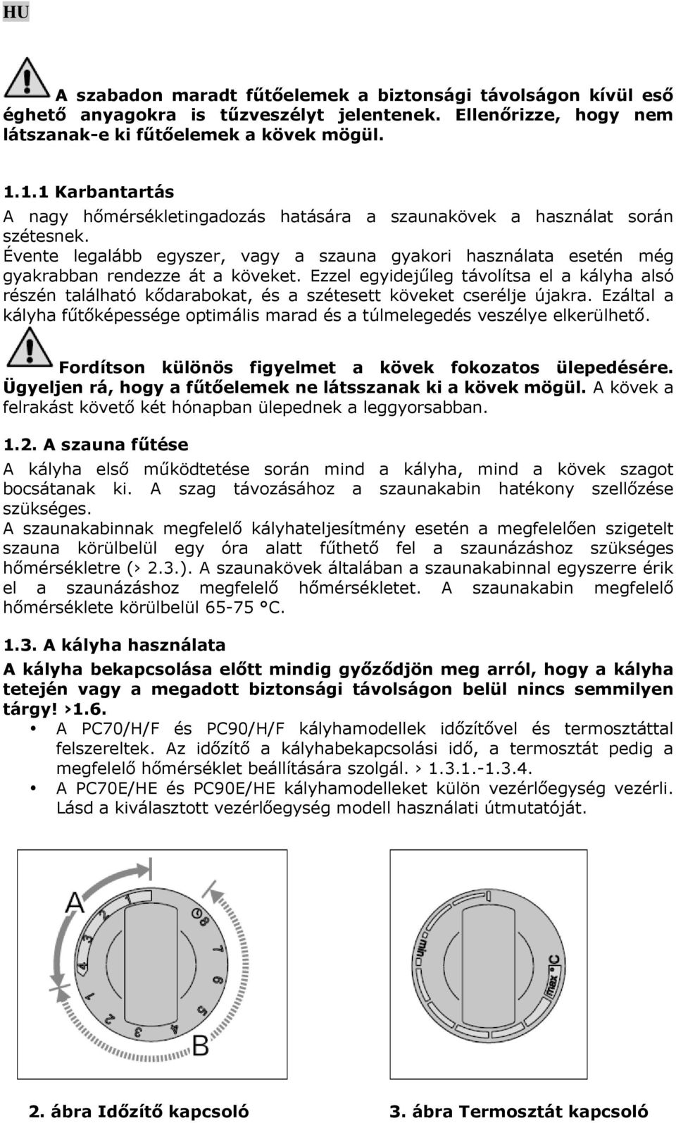 Ezzel egyidejűleg távolítsa el a kályha alsó részén található kődarabokat, és a szétesett köveket cserélje újakra.