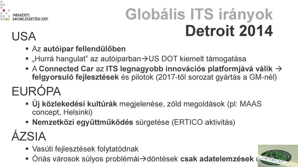 GM-nél) EURÓPA Új közlekedési kultúrák megjelenése, zöld megoldások (pl: MAAS concept, Helsinki) Nemzetközi együttműködés