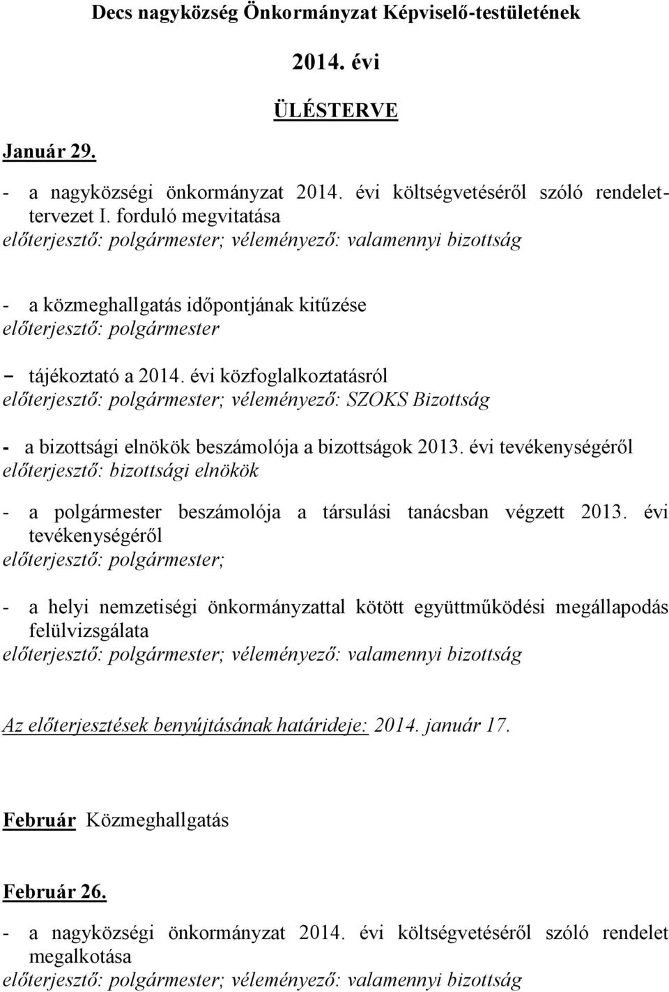 évi előterjesztő: bizottsági elnökök - a polgármester beszámolója a társulási tanácsban végzett 2013.