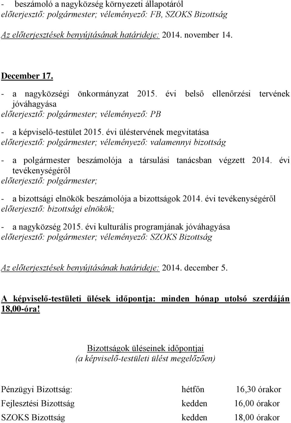 évi üléstervének megvitatása - a polgármester beszámolója a társulási tanácsban végzett 2014. évi előterjesztő: polgármester; - a bizottsági elnökök beszámolója a bizottságok 2014.