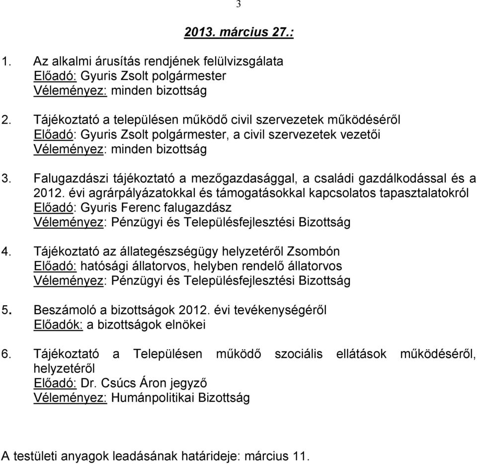 évi agrárpályázatokkal és támogatásokkal kapcsolatos tapasztalatokról Előadó: Gyuris Ferenc falugazdász 4.