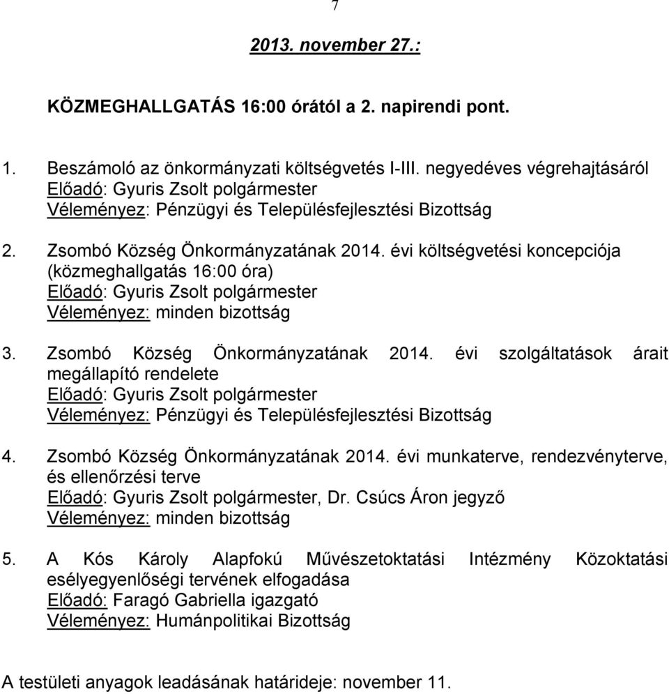 évi szolgáltatások árait megállapító rendelete 4. Zsombó Község Önkormányzatának 2014. évi munkaterve, rendezvényterve, és ellenőrzési terve, Dr.