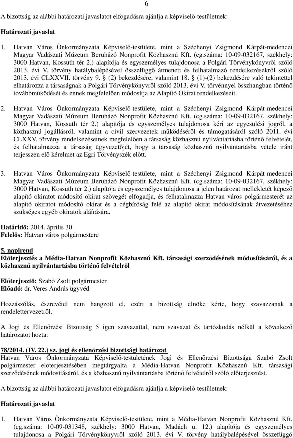 törvény hatálybalépésével összefüggő átmeneti és felhatalmazó rendelkezésekről szóló 2013. évi CLXXVII. törvény 9. (2) bekezdésére, valamint 18.