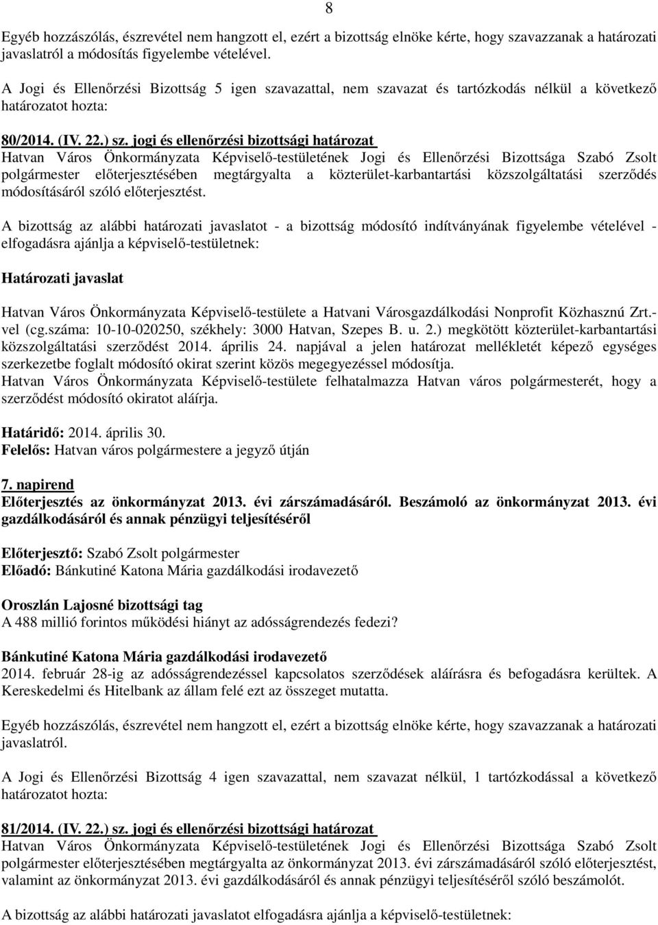 A bizottság az alábbi határozati javaslatot - a bizottság módosító indítványának figyelembe vételével - elfogadásra ajánlja a képviselő-testületnek: Hatvan Város Önkormányzata Képviselő-testülete a