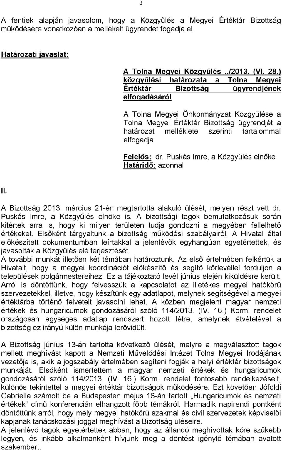 szerinti tartalommal elfogadja. Felelős: dr. Puskás Imre, a Közgyűlés elnöke Határidő: azonnal II. A Bizottság 2013. március 21-én megtartotta alakuló ülését, melyen részt vett dr.