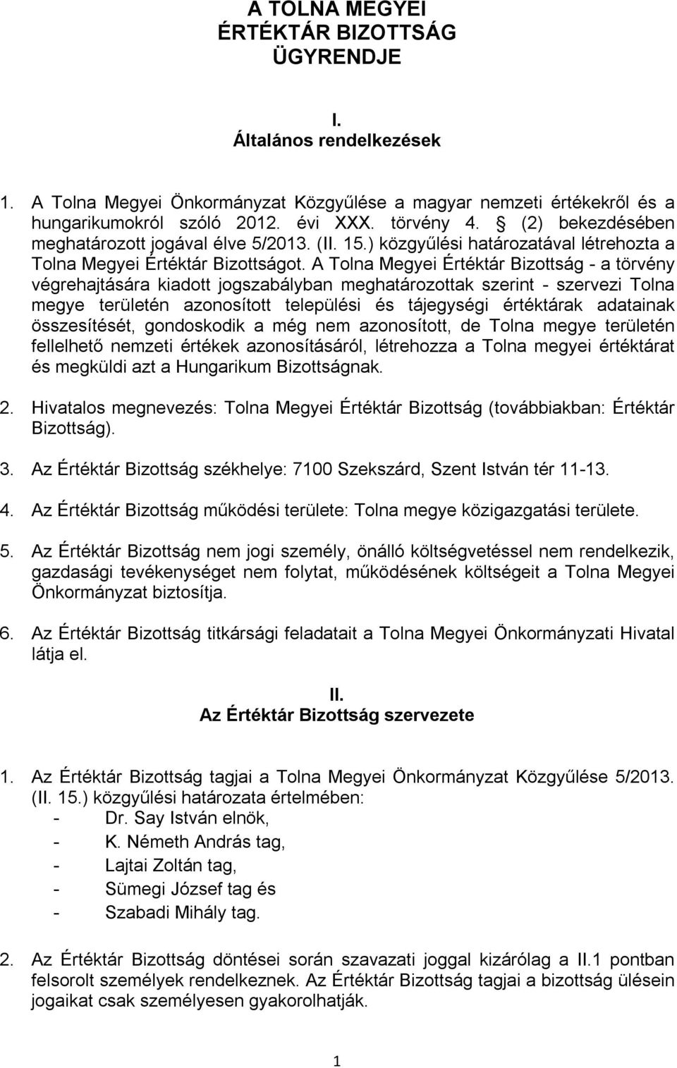 A Tolna Megyei Értéktár Bizottság - a törvény végrehajtására kiadott jogszabályban meghatározottak szerint - szervezi Tolna megye területén azonosított települési és tájegységi értéktárak adatainak