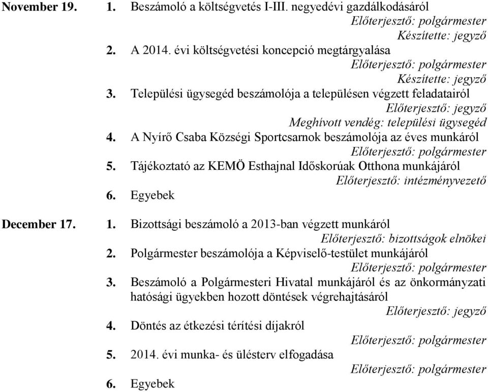 Tájékoztató az KEMÖ Esthajnal Időskorúak Otthona munkájáról Előterjesztő: intézményvezető December 17. 1. Bizottsági beszámoló a 2013-ban végzett munkáról Előterjesztő: bizottságok elnökei 2.