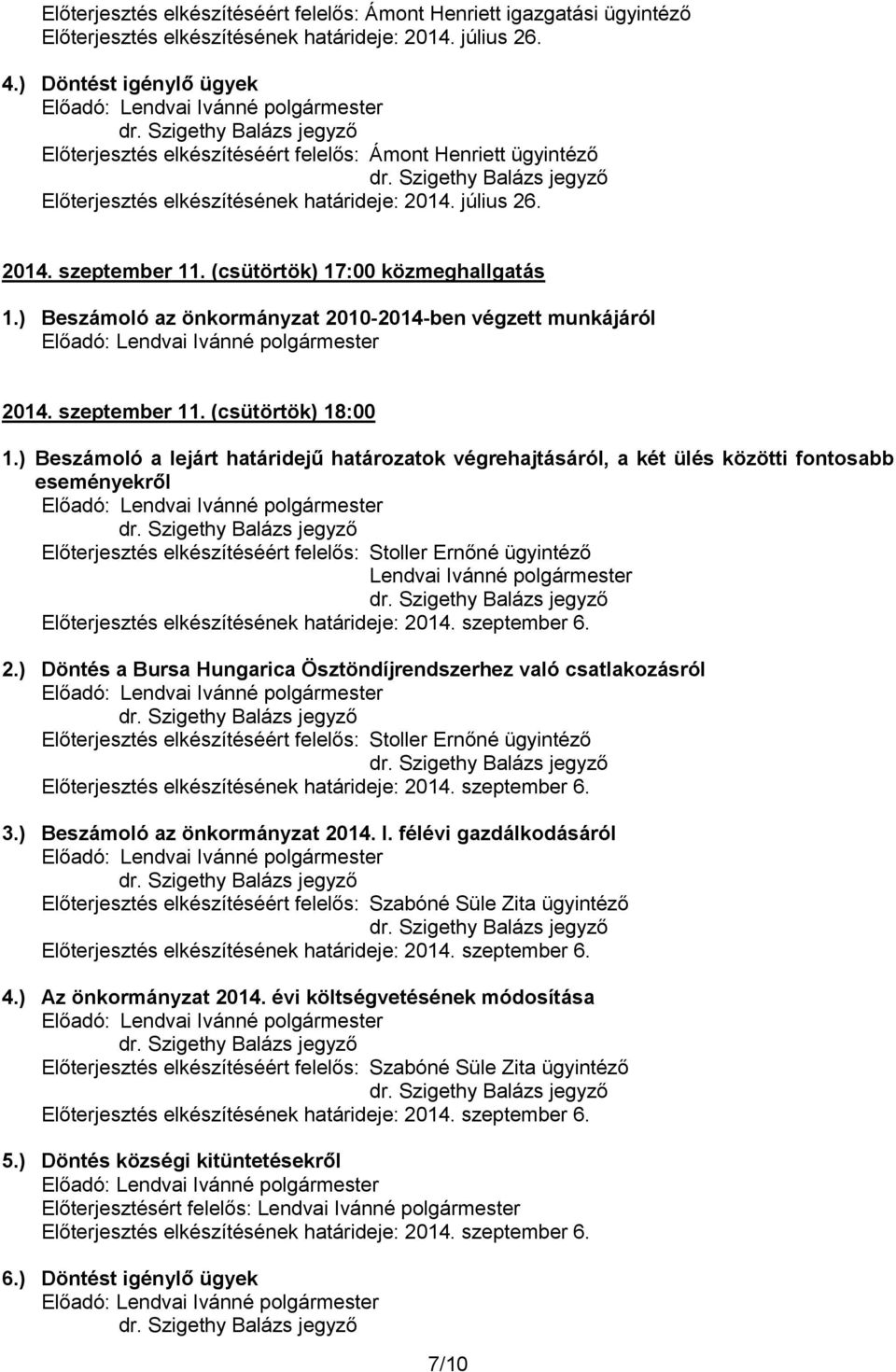 ) Beszámoló az önkormányzat 2010-2014-ben végzett munkájáról 2014. szeptember 11. (csütörtök) 18:00 2.