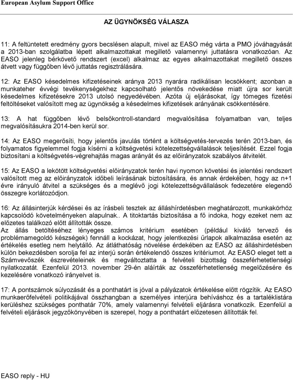 12: Az EASO késedelmes kifizetéseinek aránya 2013 nyarára radikálisan lecsökkent; azonban a munkateher évvégi tevékenységekhez kapcsolható jelentős növekedése miatt újra sor került késedelmes