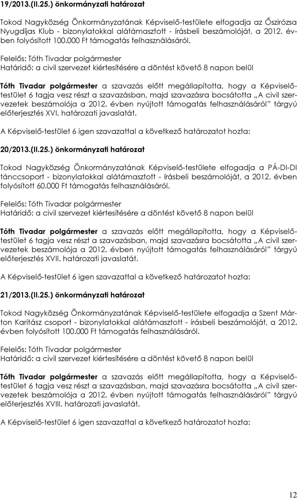 ) önkormányzati határozat Tokod Nagyközség Önkormányzatának Képviselő-testülete elfogadja a PÁ-DI-DI tánccsoport - bizonylatokkal alátámasztott - írásbeli beszámolóját, a 2012. évben folyósított 60.