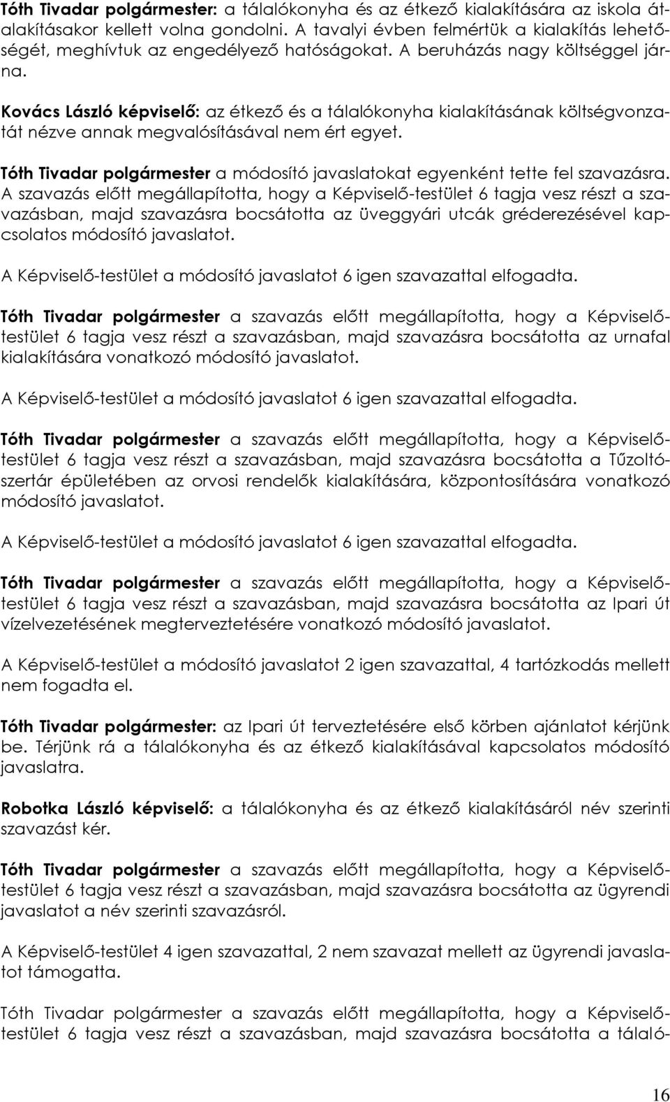 Kovács László képviselő: az étkező és a tálalókonyha kialakításának költségvonzatát nézve annak megvalósításával nem ért egyet.