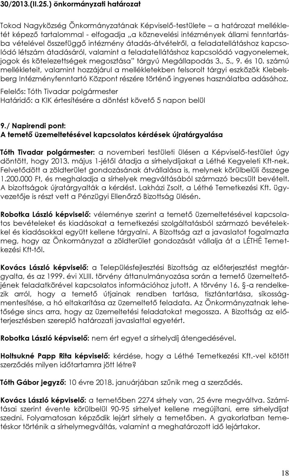 összefüggő intézmény átadás-átvételről, a feladatellátáshoz kapcsolódó létszám átadásáról, valamint a feladatellátáshoz kapcsolódó vagyonelemek, jogok és kötelezettségek megosztása tárgyú