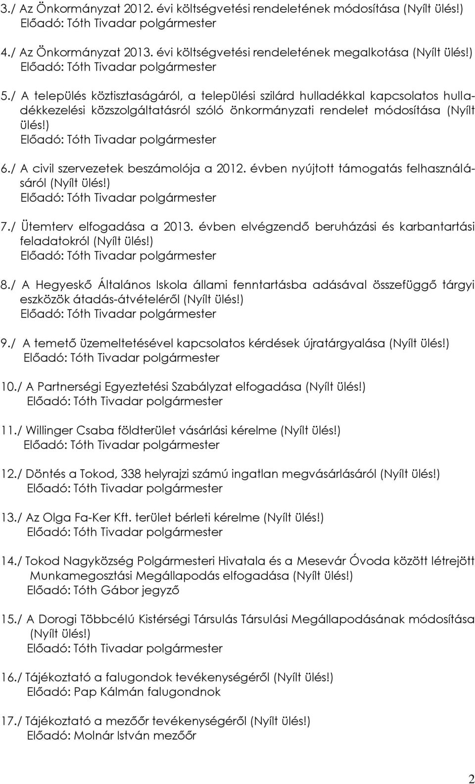 / A település köztisztaságáról, a települési szilárd hulladékkal kapcsolatos hulladékkezelési közszolgáltatásról szóló önkormányzati rendelet módosítása (Nyílt ülés!