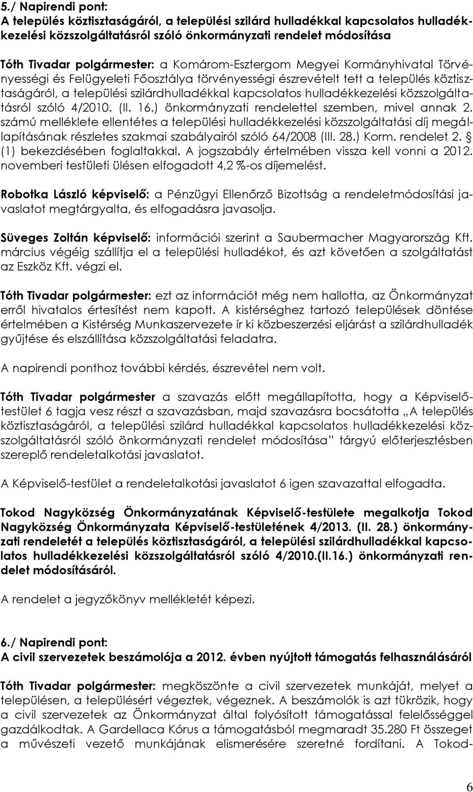 hulladékkezelési közszolgáltatásról szóló 4/2010. (II. 16.) önkormányzati rendelettel szemben, mivel annak 2.