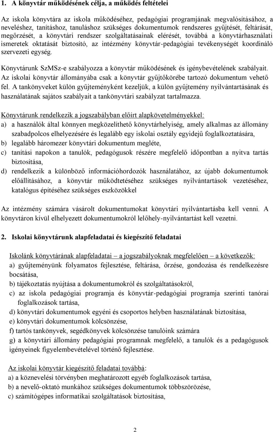 tevékenységét koordináló szervezeti egység. Könyvtárunk SzMSz-e szabályozza a könyvtár működésének és igénybevételének szabályait.