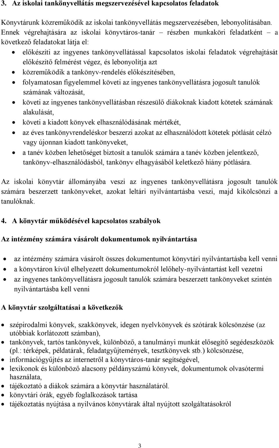 előkészítő felmérést végez, és lebonyolítja azt közreműködik a tankönyv-rendelés előkészítésében, folyamatosan figyelemmel követi az ingyenes tankönyvellátásra jogosult tanulók számának változását,