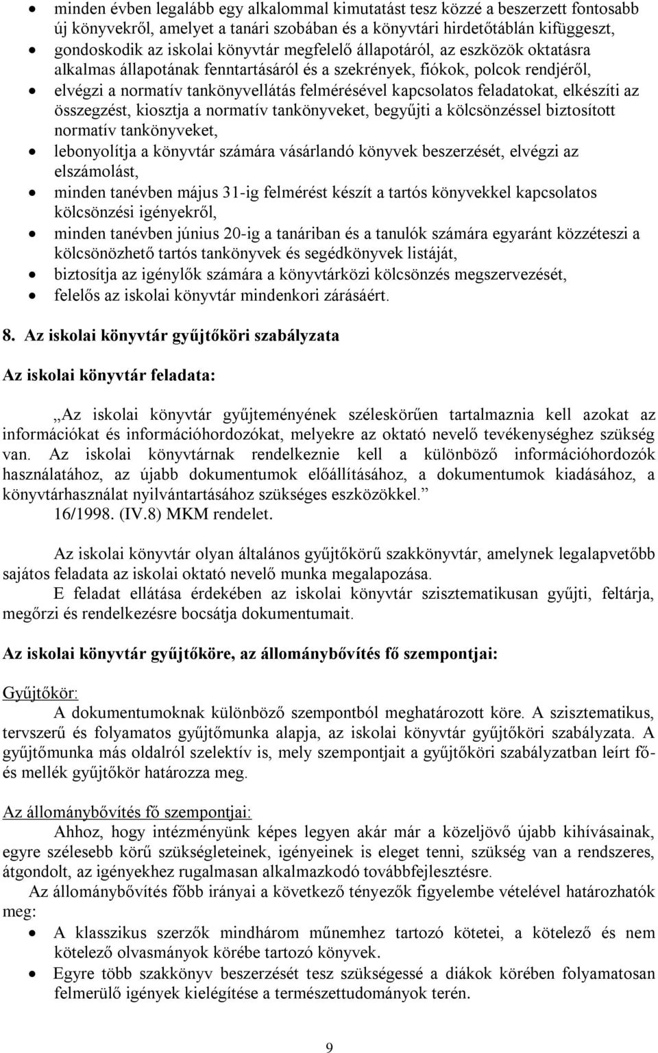 elkészíti az összegzést, kiosztja a normatív tankönyveket, begyűjti a kölcsönzéssel biztosított normatív tankönyveket, lebonyolítja a könyvtár számára vásárlandó könyvek beszerzését, elvégzi az