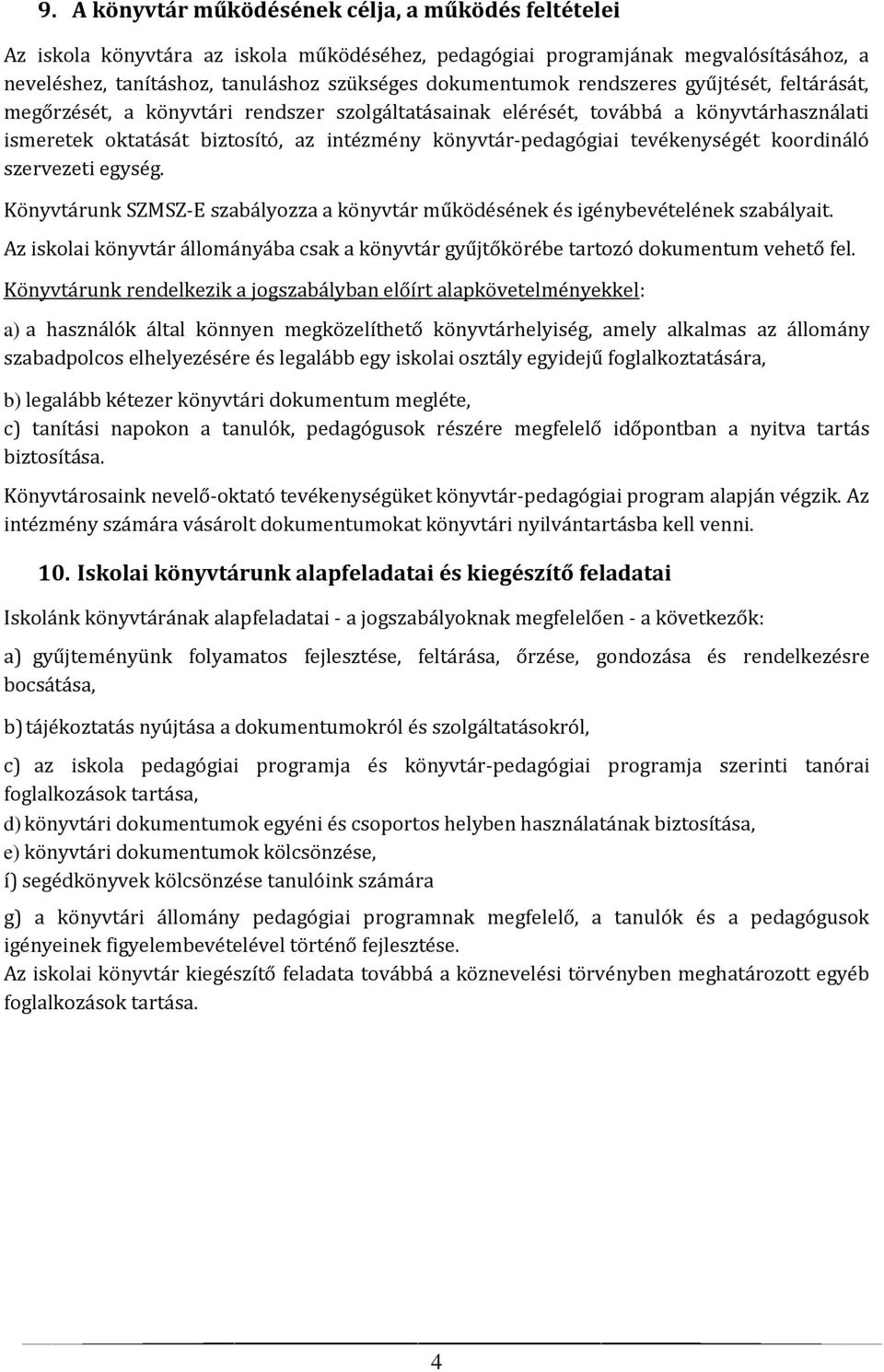 tevékenységét koordináló szervezeti egység. Könyvtárunk SZMSZ-E szabályozza a könyvtár működésének és igénybevételének szabályait.