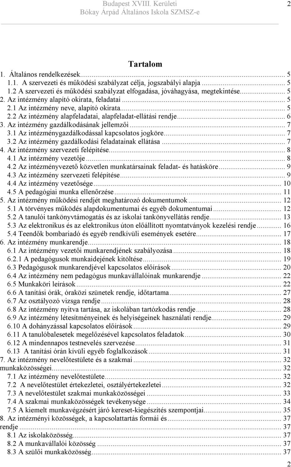 .. 7 3.1 Az intézménygazdálkodással kapcsolatos jogköre... 7 3.2 Az intézmény gazdálkodási feladatainak ellátása... 7 4. Az intézmény szervezeti felépítése... 8 4.