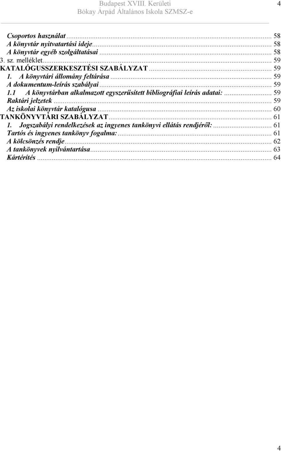 .. 59 Raktári jelzetek... 59 Az iskolai könyvtár katalógusa... 60 TANKÖNYVTÁRI SZABÁLYZAT... 61 1.