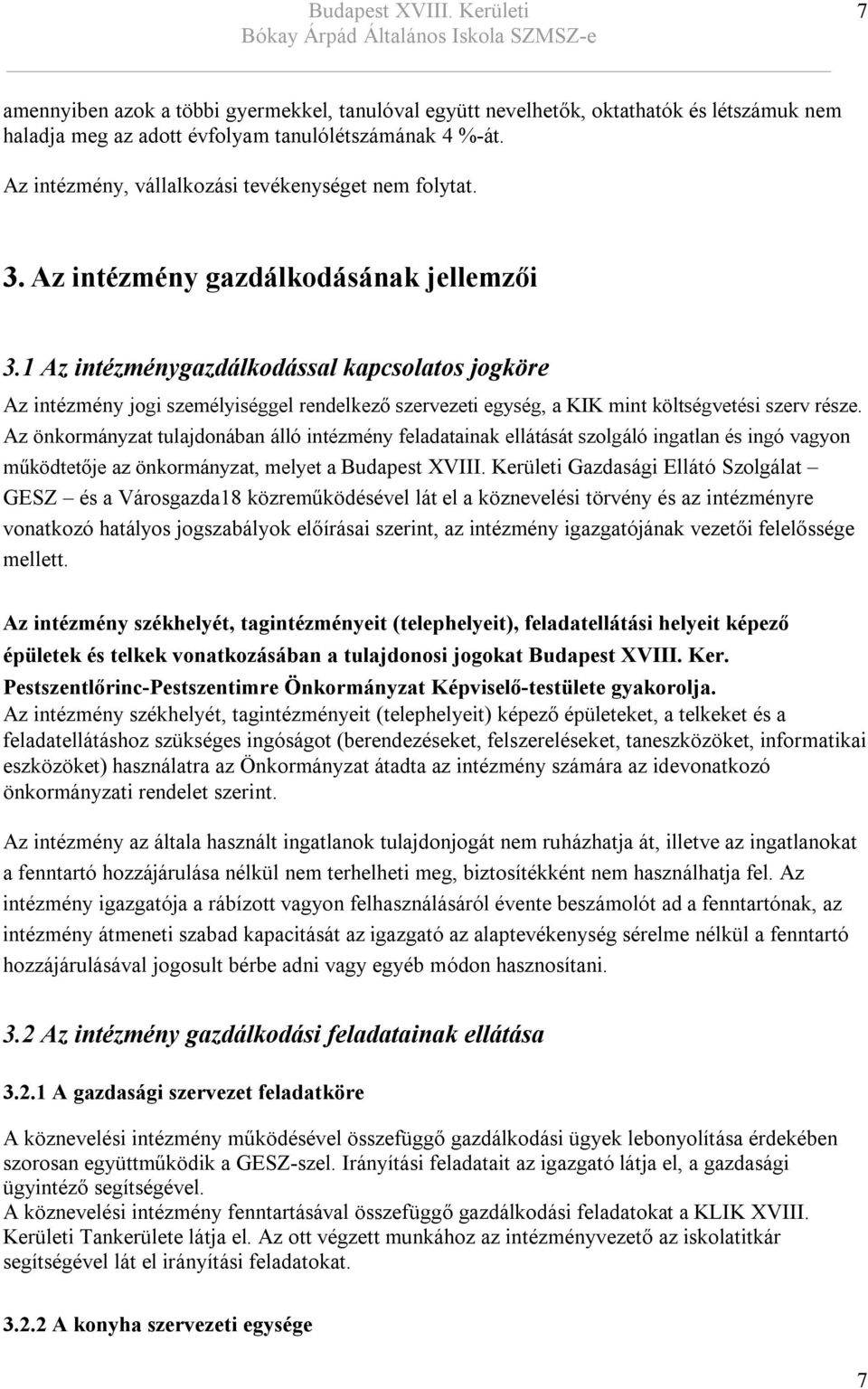 1 Az intézménygazdálkodással kapcsolatos jogköre Az intézmény jogi személyiséggel rendelkező szervezeti egység, a KIK mint költségvetési szerv része.