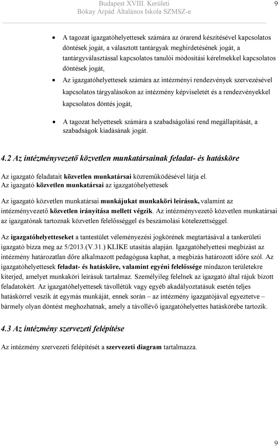 döntés jogát, A tagozat helyettesek számára a szabadságolási rend megállapítását, a szabadságok kiadásának jogát. 4.