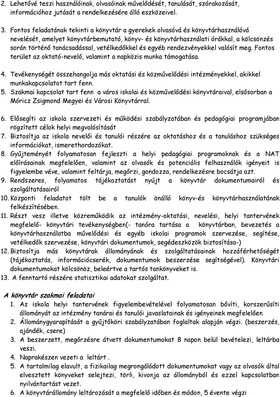 vetélkedőkkel és egyéb rendezvényekkel valósít meg. Fontos terület az oktató-nevelő, valamint a napközis munka támogatása. 4.