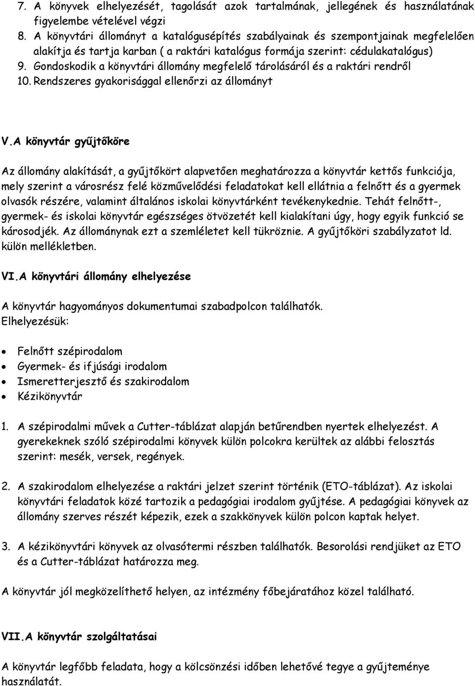 Gondoskodik a könyvtári állomány megfelelő tárolásáról és a raktári rendről 10. Rendszeres gyakorisággal ellenőrzi az állományt V.