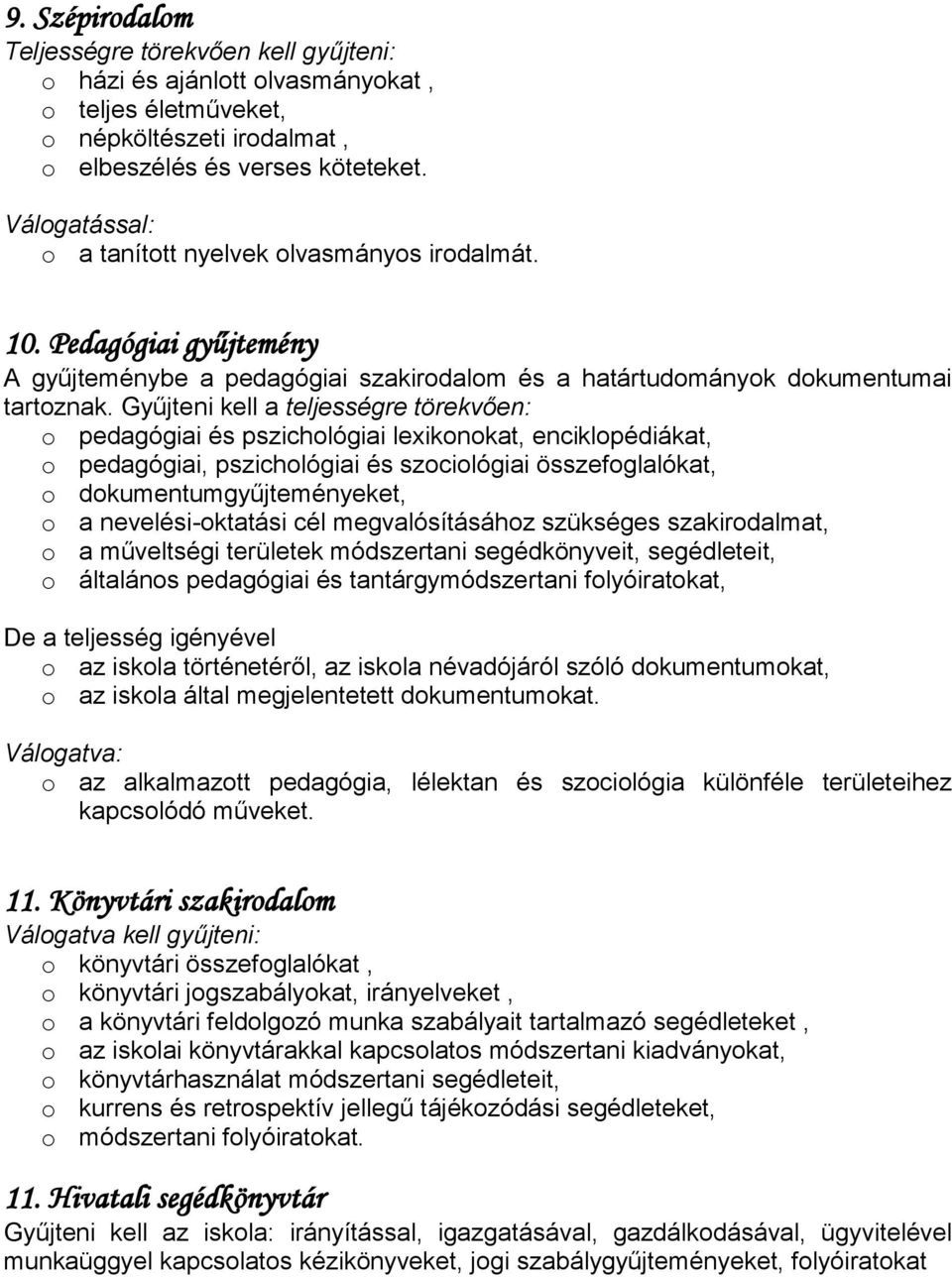 Gyűjteni kell a teljességre törekvően: o pedagógiai és pszichológiai lexikonokat, enciklopédiákat, o pedagógiai, pszichológiai és szociológiai összefoglalókat, o dokumentumgyűjteményeket, o a