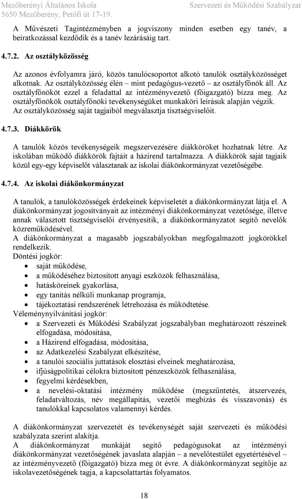 Az osztályfőnököt ezzel a feladattal az intézményvezető (főigazgató) bízza meg. Az osztályfőnökök osztályfőnöki tevékenységüket munkaköri leírásuk alapján végzik.