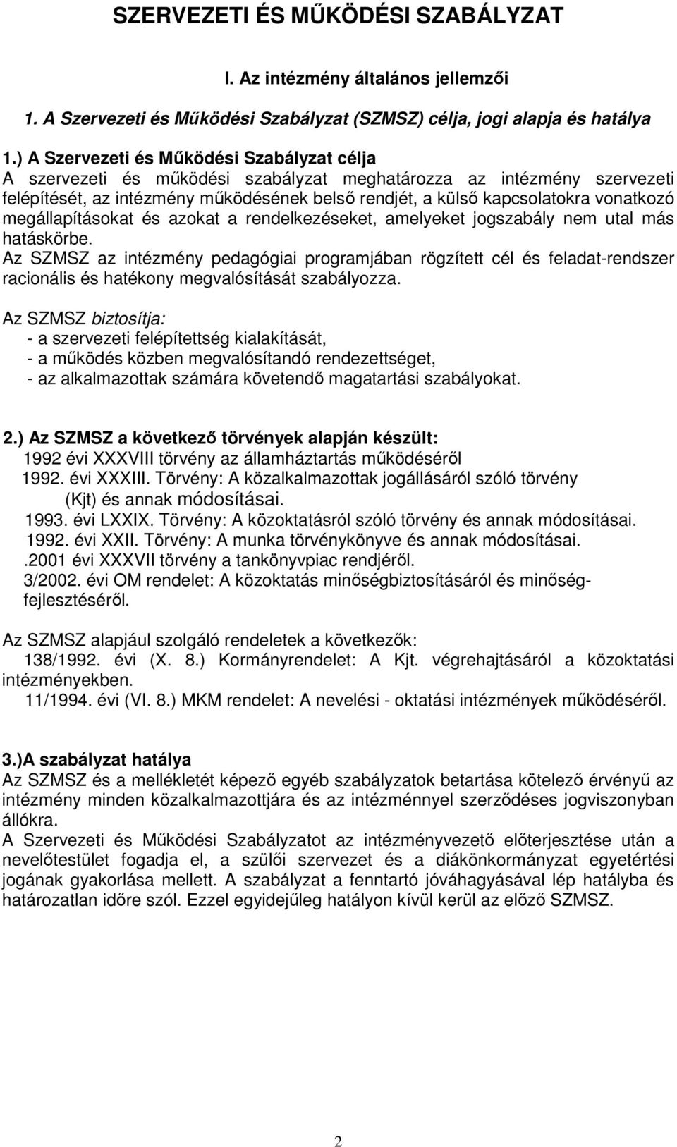 vonatkozó megállapításokat és azokat a rendelkezéseket, amelyeket jogszabály nem utal más hatáskörbe.