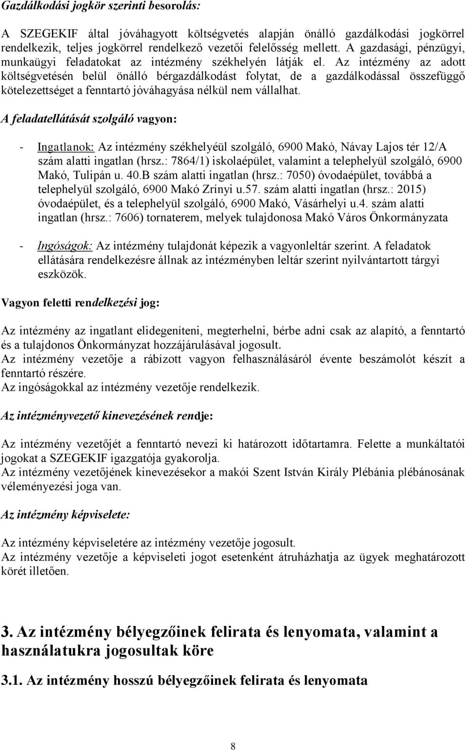 Az intézmény az adott költségvetésén belül önálló bérgazdálkodást folytat, de a gazdálkodással összefüggő kötelezettséget a fenntartó jóváhagyása nélkül nem vállalhat.