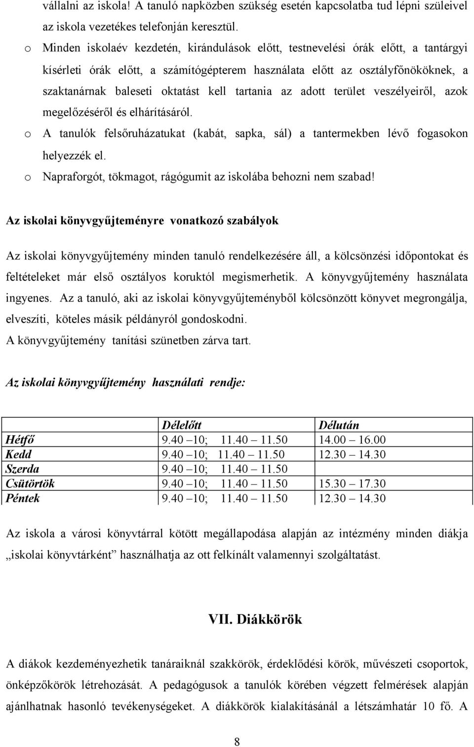 tartania az adtt terület veszélyeiről, azk megelőzéséről és elhárításáról. A tanulók felsőruházatukat (kabát, sapka, sál) a tantermekben lévő fgaskn helyezzék el.