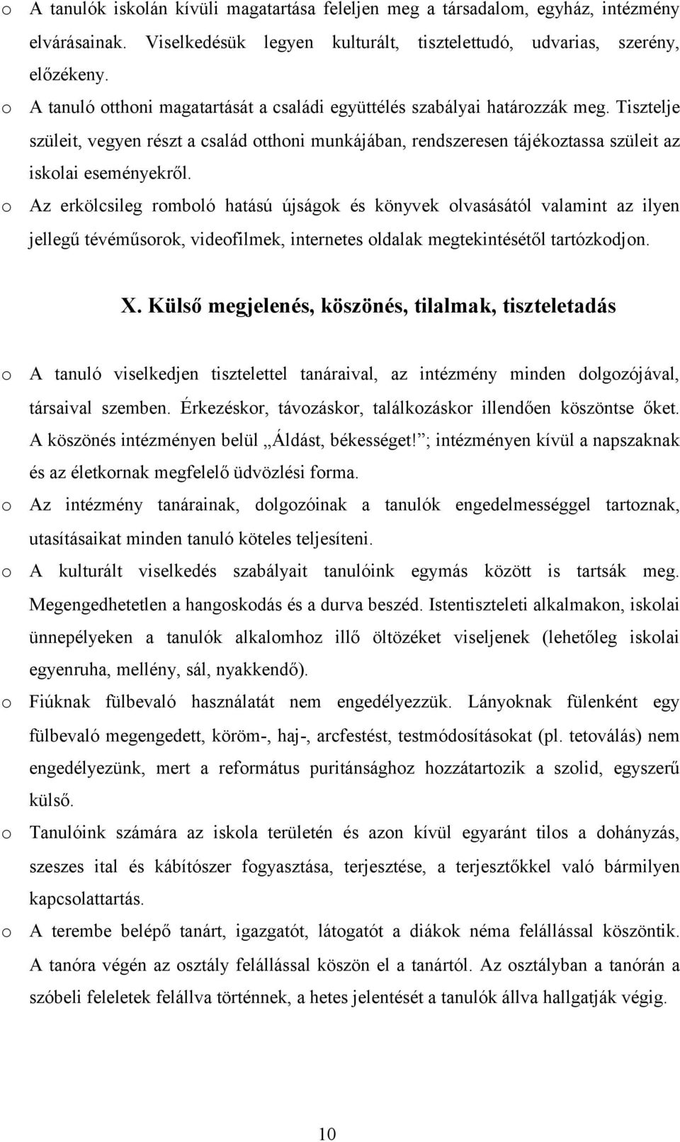 Az erkölcsileg rmbló hatású újságk és könyvek lvasásától valamint az ilyen jellegű tévéműsrk, videfilmek, internetes ldalak megtekintésétől tartózkdjn. X.