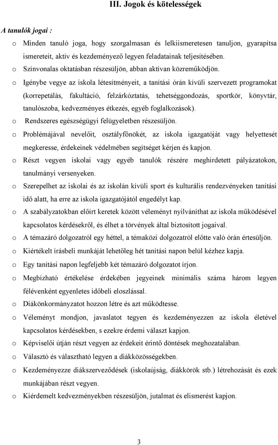 Igénybe vegye az iskla létesítményeit, a tanítási órán kívüli szervezett prgramkat (krrepetálás, fakultáció, felzárkóztatás, tehetséggndzás, sprtkör, könyvtár, tanulószba, kedvezményes étkezés, egyéb