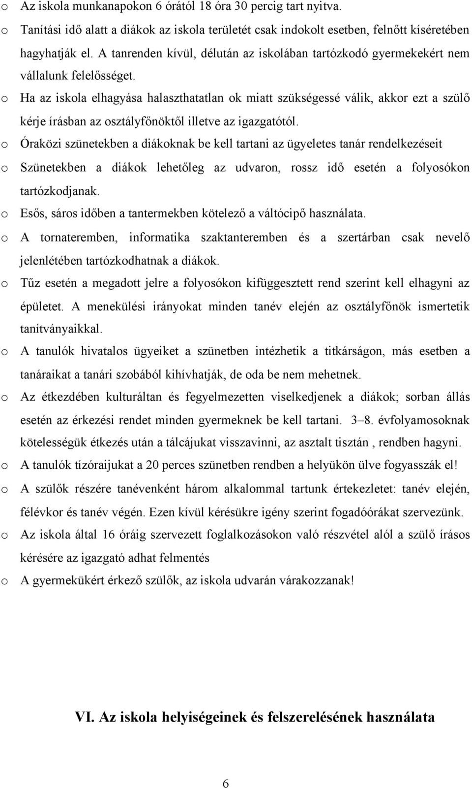 Ha az iskla elhagyása halaszthatatlan k miatt szükségessé válik, akkr ezt a szülő kérje írásban az sztályfőnöktől illetve az igazgatótól.