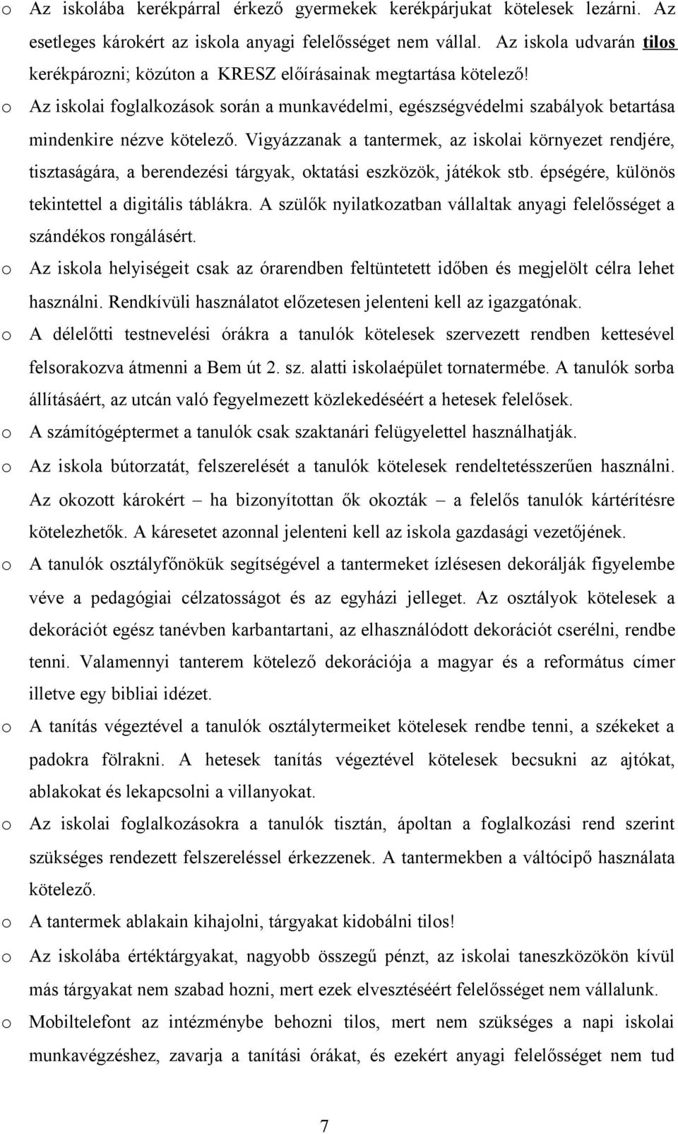 Vigyázzanak a tantermek, az isklai környezet rendjére, tisztaságára, a berendezési tárgyak, ktatási eszközök, játékk stb. épségére, különös tekintettel a digitális táblákra.