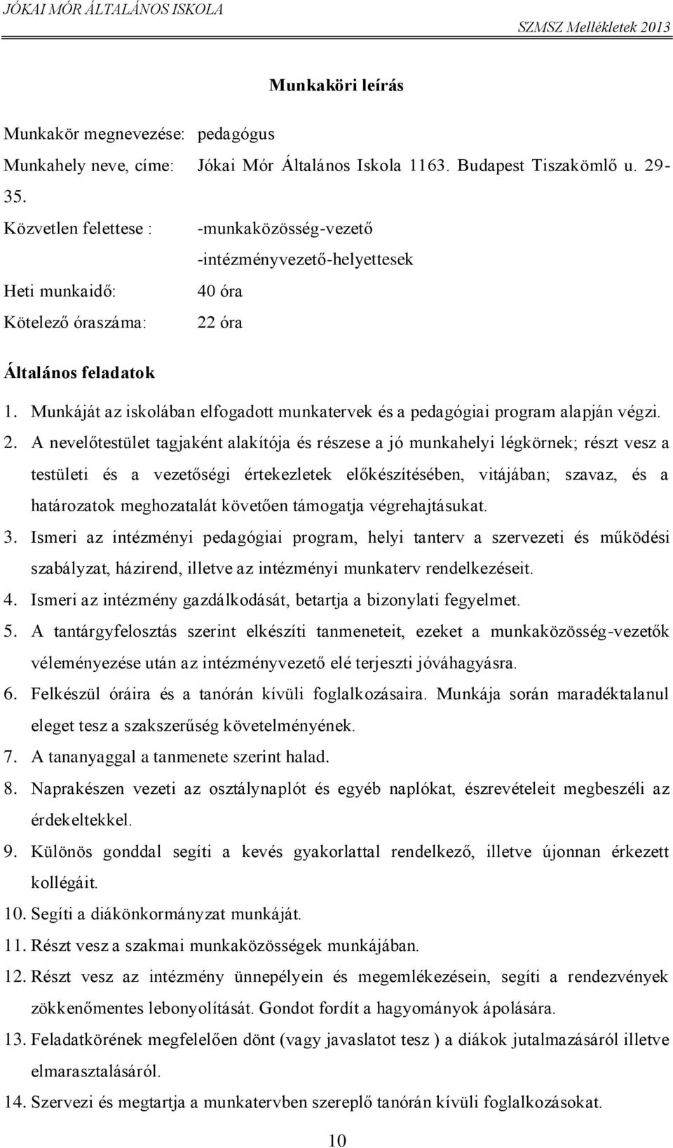 Munkáját az iskolában elfogadott munkatervek és a pedagógiai program alapján végzi. 2.