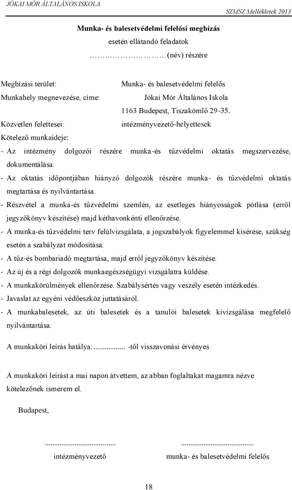 - Az oktatás időpontjában hiányzó dolgozók részére munka- és tűzvédelmi oktatás megtartása és nyilvántartása.
